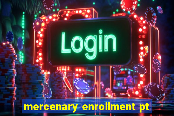 mercenary enrollment pt